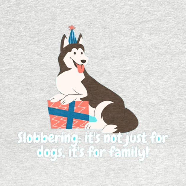 Slobbering: it's not just for dogs, it's for family! by Nour